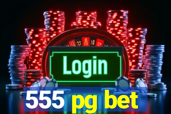 555 pg bet